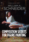 William A. Schneider: Composition Secrets for Figure Painting
