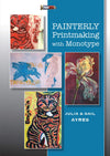 Gail and Julia Ayres: Painterly Printmaking with Monotype